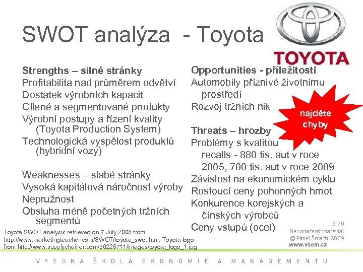 SWOT analýza - Toyota Strengths – silné stránky Profitabilita nad průměrem odvětví Dostatek výrobních
