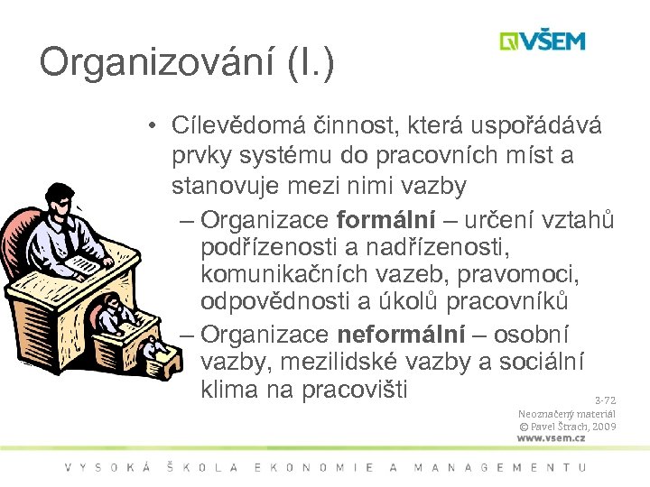 Organizování (I. ) • Cílevědomá činnost, která uspořádává prvky systému do pracovních míst a