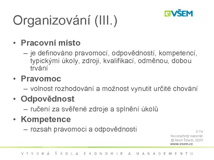 Organizování (III. ) • Pracovní místo – je definováno pravomocí, odpovědností, kompetencí, typickými úkoly,