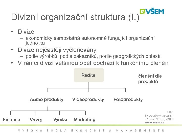 Divizní organizační struktura (I. ) • Divize – ekonomicky samostatná autonomně fungující organizační jednotka