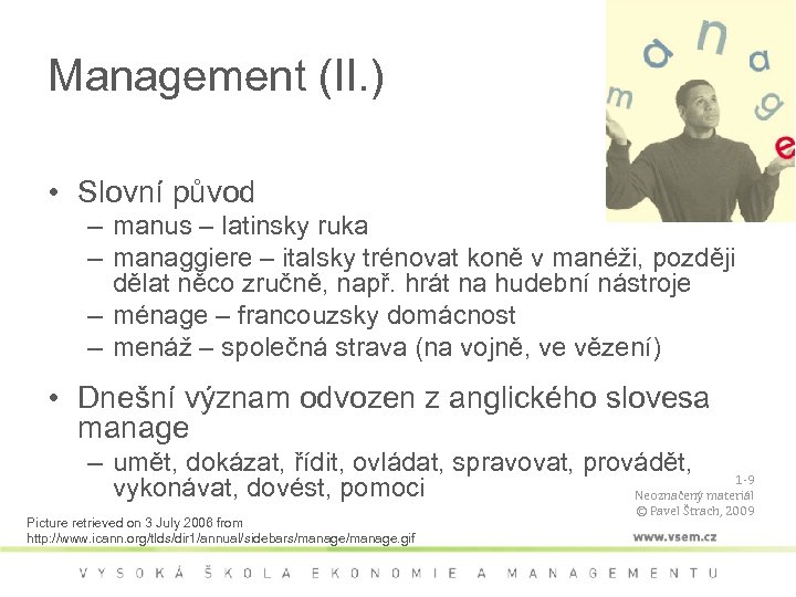 Management (II. ) • Slovní původ – manus – latinsky ruka – managgiere –