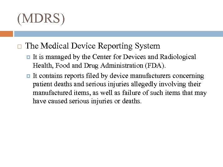 (MDRS) The Medical Device Reporting System It is managed by the Center for Devices