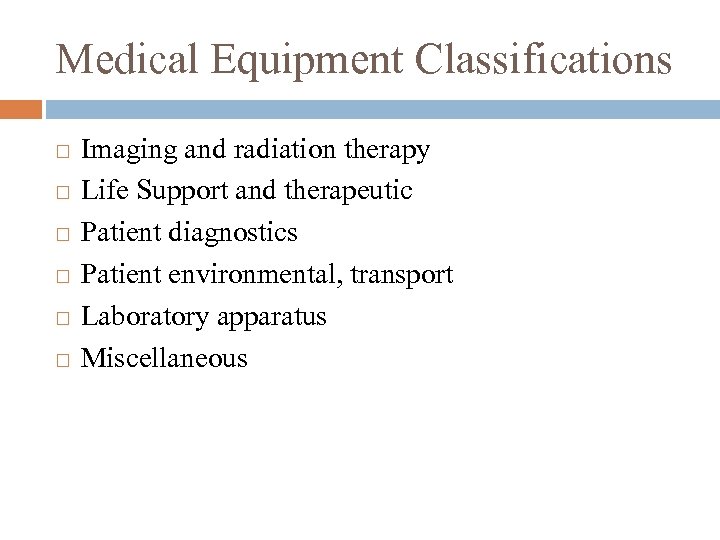 Medical Equipment Classifications Imaging and radiation therapy Life Support and therapeutic Patient diagnostics Patient