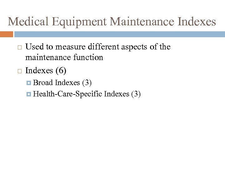 Medical Equipment Maintenance Indexes Used to measure different aspects of the maintenance function Indexes