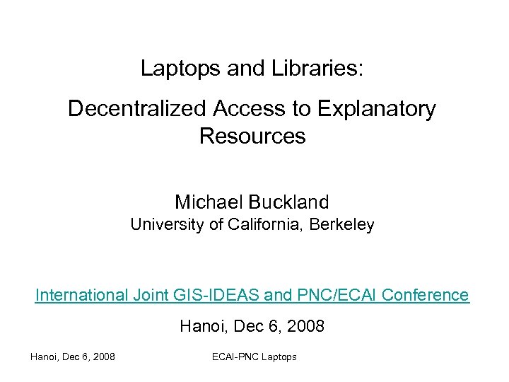 Laptops and Libraries: Decentralized Access to Explanatory Resources Michael Buckland University of California, Berkeley