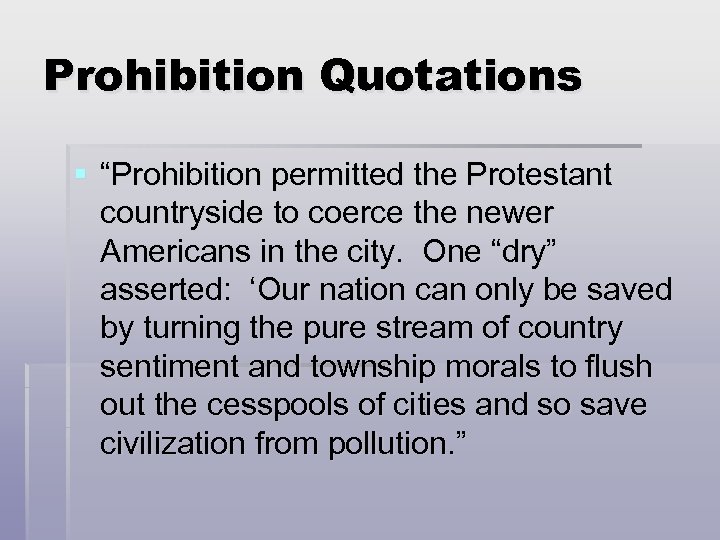 Prohibition Quotations § “Prohibition permitted the Protestant countryside to coerce the newer Americans in