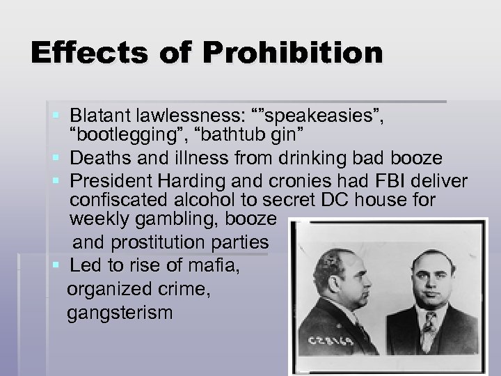 Effects of Prohibition § Blatant lawlessness: “”speakeasies”, “bootlegging”, “bathtub gin” § Deaths and illness