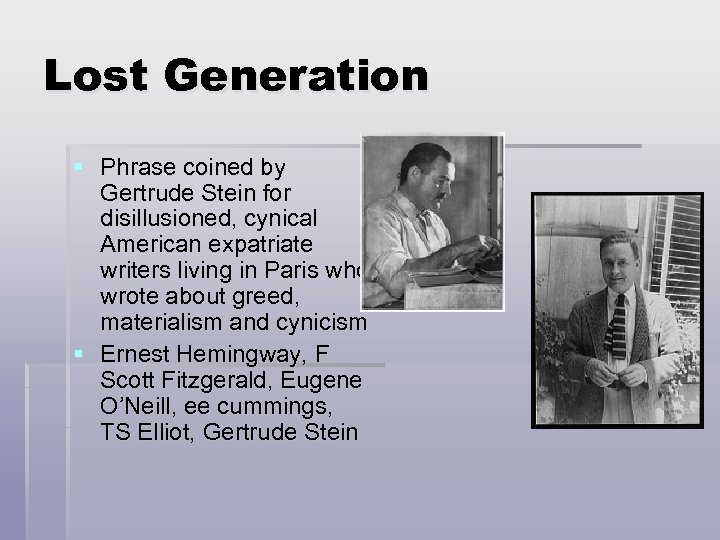 Lost Generation § Phrase coined by Gertrude Stein for disillusioned, cynical American expatriate writers