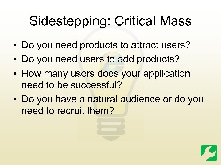 Sidestepping: Critical Mass • Do you need products to attract users? • Do you