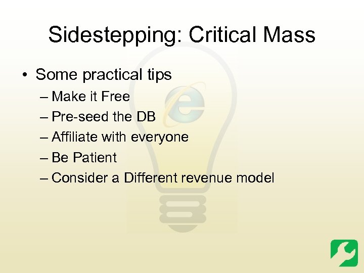 Sidestepping: Critical Mass • Some practical tips – Make it Free – Pre-seed the