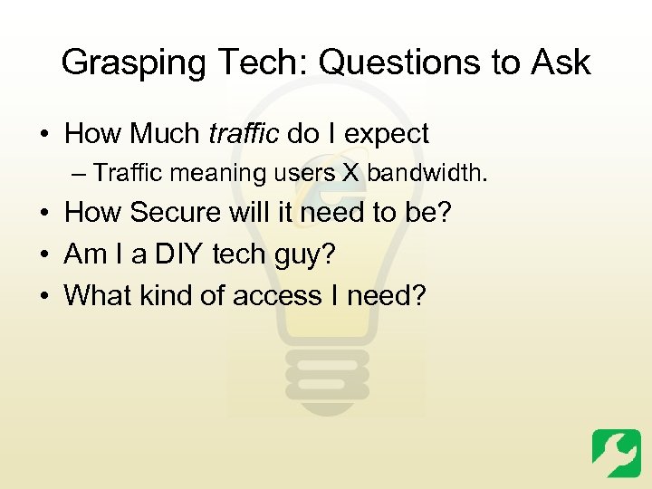 Grasping Tech: Questions to Ask • How Much traffic do I expect – Traffic