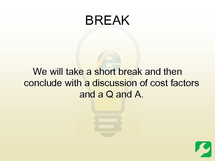 BREAK We will take a short break and then conclude with a discussion of