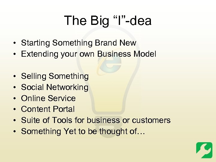 The Big “I”-dea • Starting Something Brand New • Extending your own Business Model