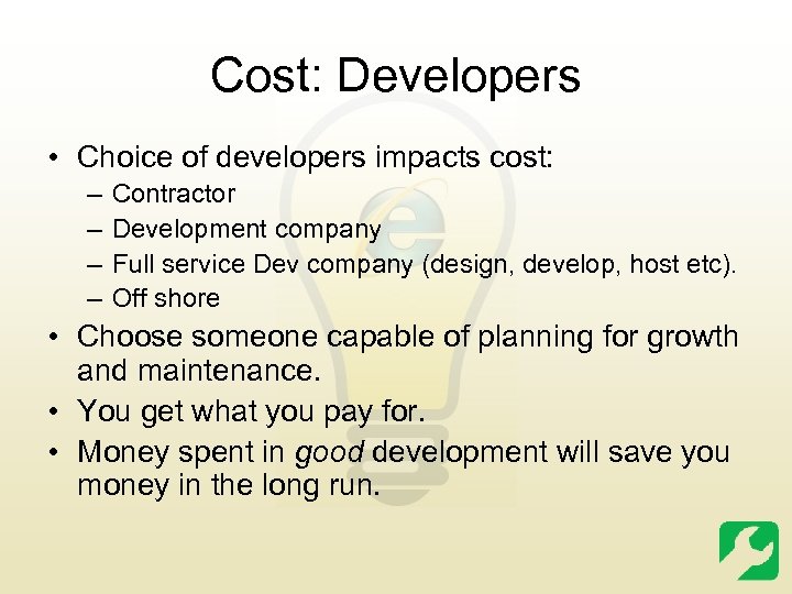 Cost: Developers • Choice of developers impacts cost: – – Contractor Development company Full