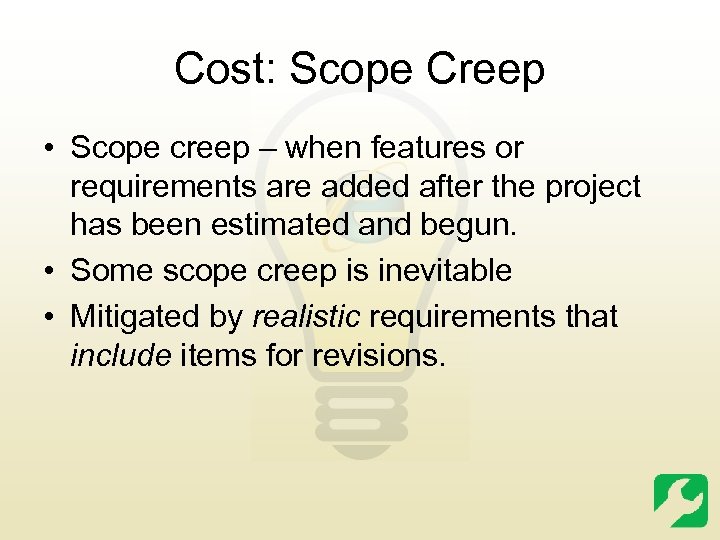 Cost: Scope Creep • Scope creep – when features or requirements are added after