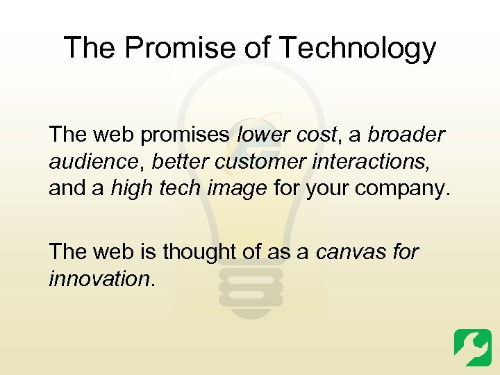 The Promise of Technology The web promises lower cost, a broader audience, better customer