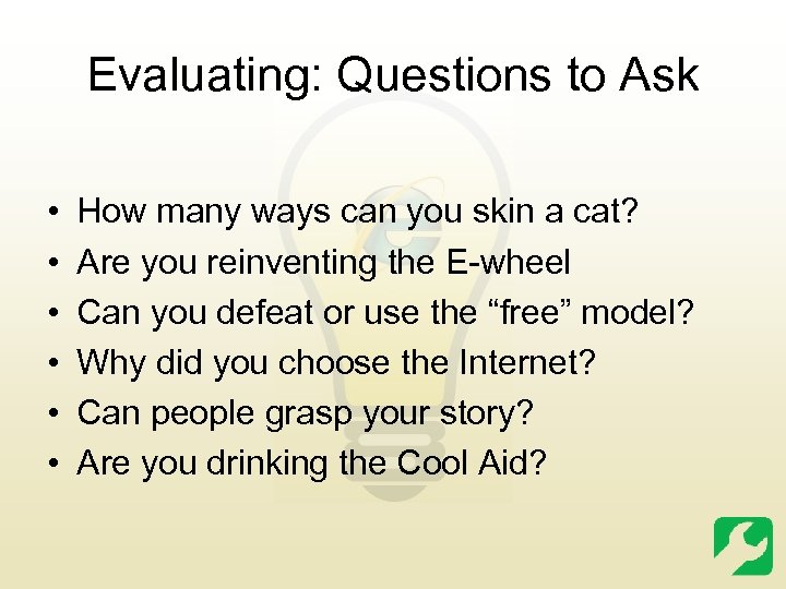 Evaluating: Questions to Ask • • • How many ways can you skin a