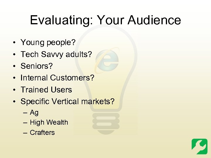 Evaluating: Your Audience • • • Young people? Tech Savvy adults? Seniors? Internal Customers?