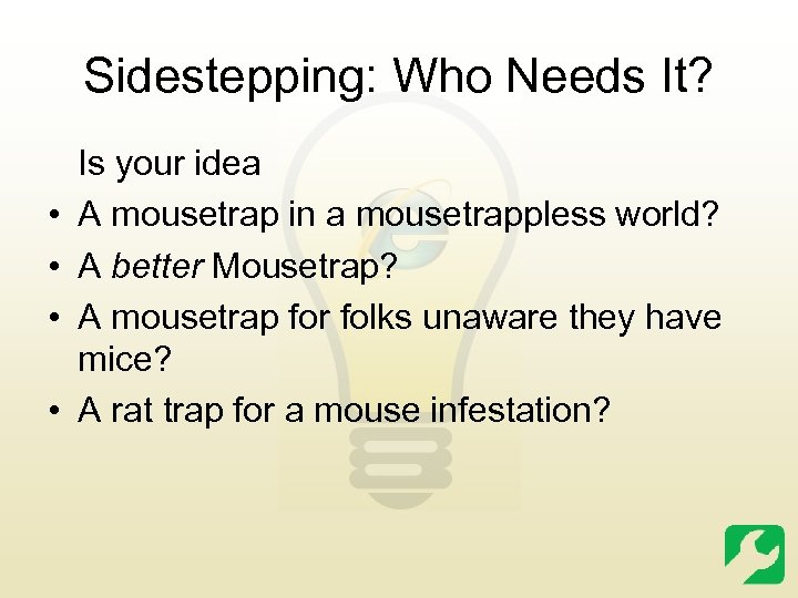 Sidestepping: Who Needs It? • • Is your idea A mousetrap in a mousetrappless