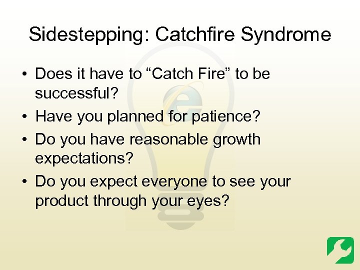 Sidestepping: Catchfire Syndrome • Does it have to “Catch Fire” to be successful? •