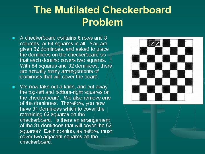 The Mutilated Checkerboard Problem n A checkerboard contains 8 rows and 8 columns, or