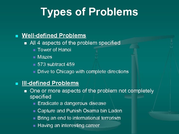 Types of Problems n Well-defined Problems n All 4 aspects of the problem specified