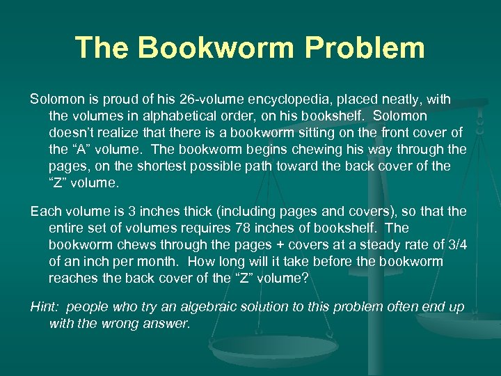 The Bookworm Problem Solomon is proud of his 26 -volume encyclopedia, placed neatly, with
