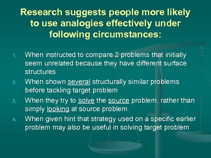 Research suggests people more likely to use analogies effectively under following circumstances: 1. 2.