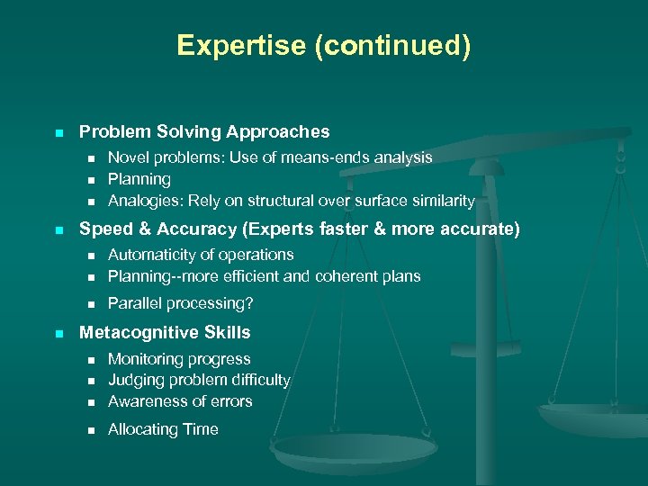 Expertise (continued) n Problem Solving Approaches n n Novel problems: Use of means-ends analysis