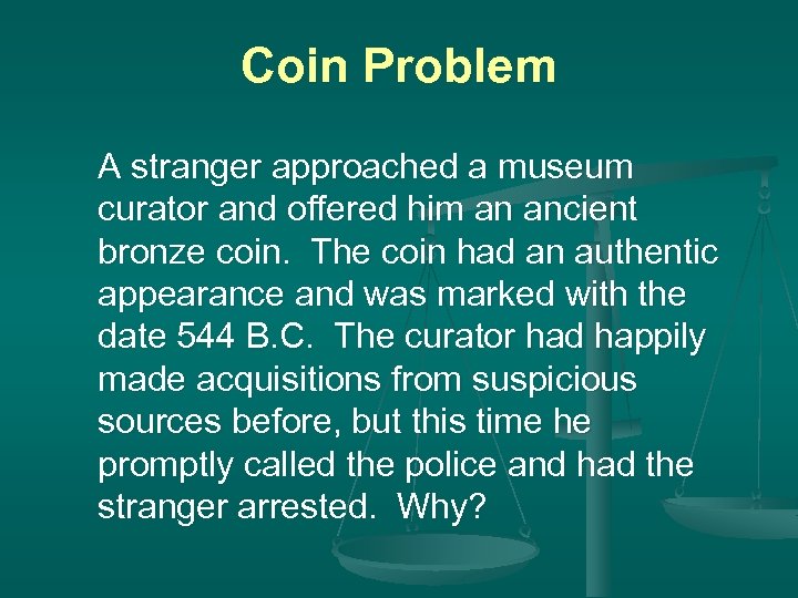 Coin Problem A stranger approached a museum curator and offered him an ancient bronze