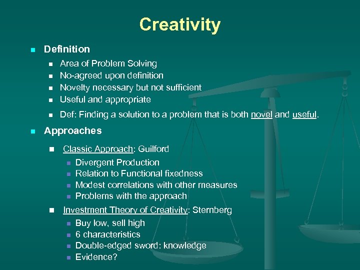 Creativity n Definition n Area of Problem Solving No-agreed upon definition Novelty necessary but
