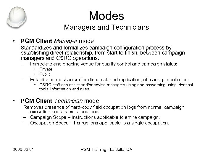Modes Managers and Technicians • PGM Client Manager mode Standardizes and formalizes campaign configuration