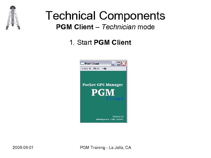 Technical Components PGM Client – Technician mode 1. Start PGM Client 2006 -06 -01