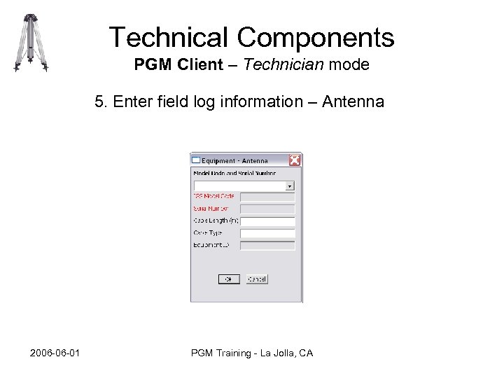 Technical Components PGM Client – Technician mode 5. Enter field log information – Antenna