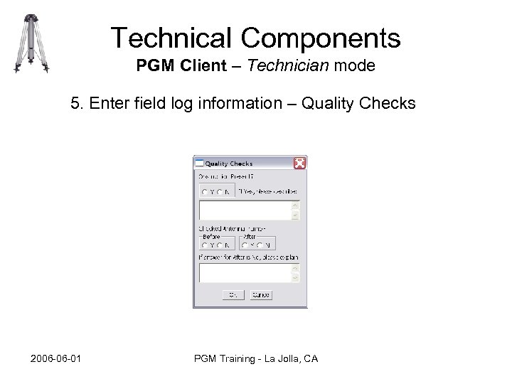 Technical Components PGM Client – Technician mode 5. Enter field log information – Quality