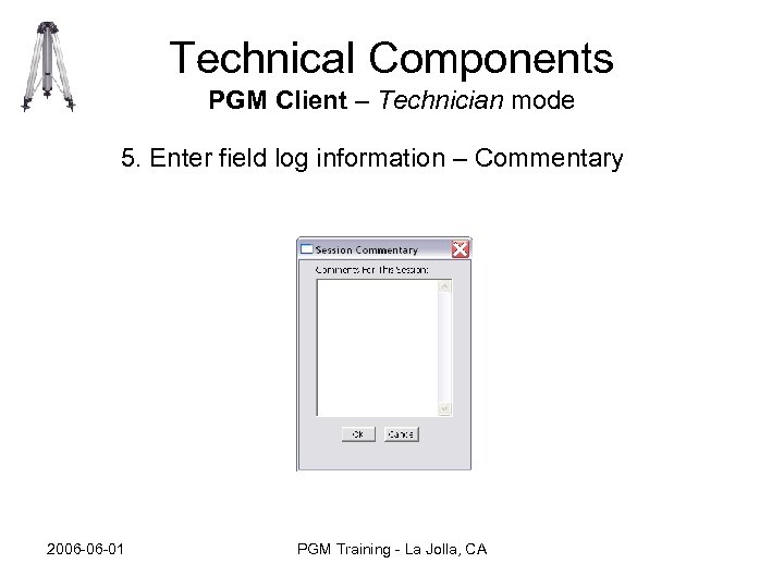 Technical Components PGM Client – Technician mode 5. Enter field log information – Commentary