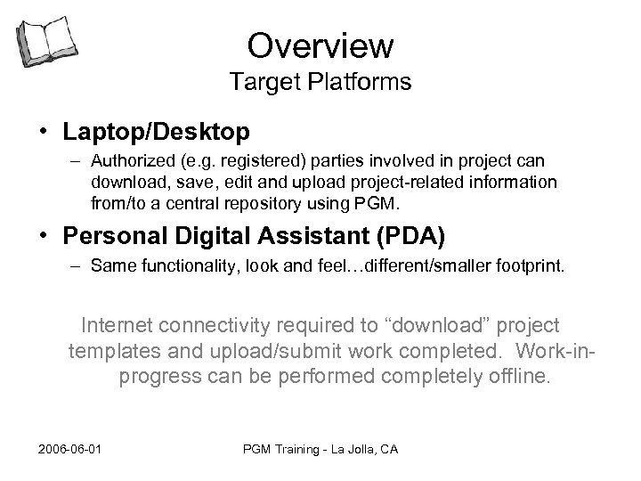 Overview Target Platforms • Laptop/Desktop – Authorized (e. g. registered) parties involved in project