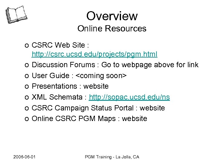 Overview Online Resources o CSRC Web Site : http: //csrc. ucsd. edu/projects/pgm. html o
