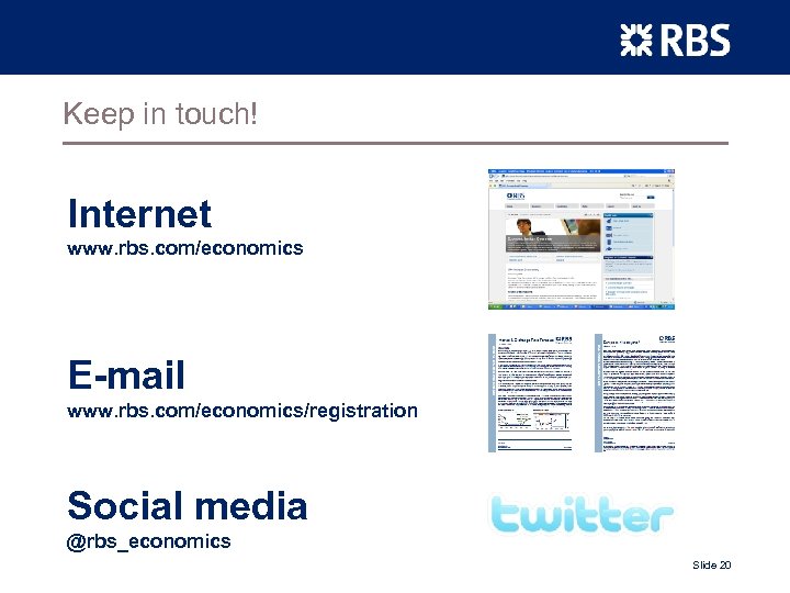 Keep in touch! Internet www. rbs. com/economics E-mail www. rbs. com/economics/registration Social media @rbs_economics