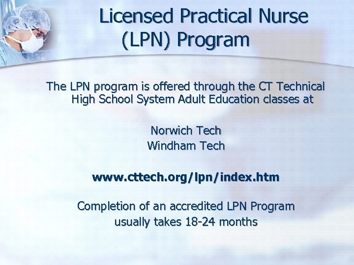 Licensed Practical Nurse (LPN) Program The LPN program is offered through the CT Technical