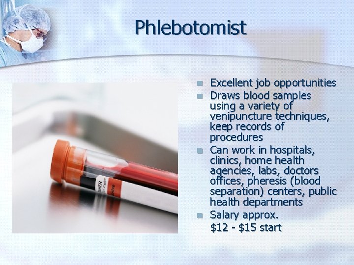 Phlebotomist Excellent job opportunities n Draws blood samples using a variety of venipuncture techniques,