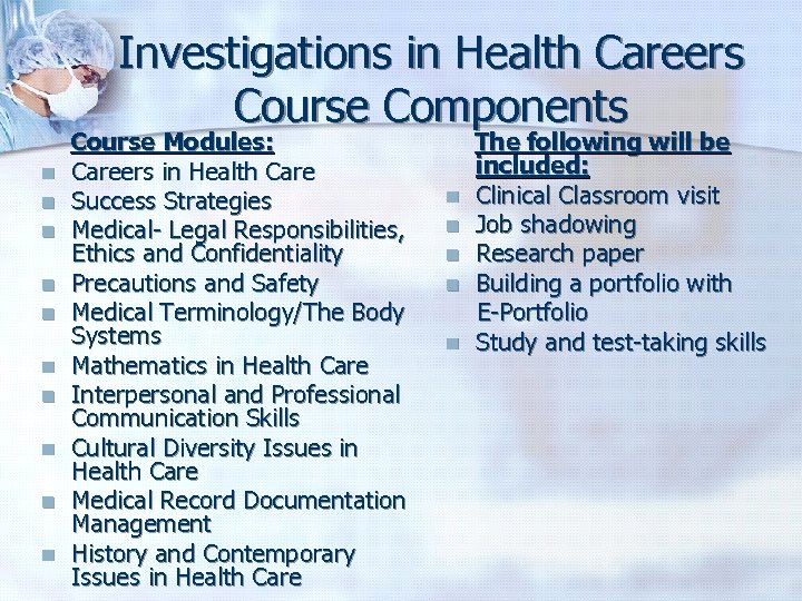Investigations in Health Careers Course Components Course Modules: n Careers in Health Care n