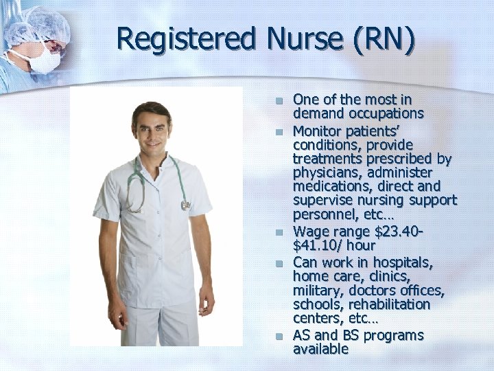 Registered Nurse (RN) n n n One of the most in demand occupations Monitor