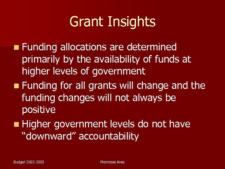 Grant Insights n Funding allocations are determined primarily by the availability of funds at