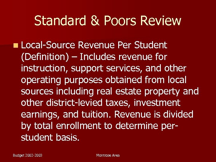 Standard & Poors Review n Local-Source Revenue Per Student (Definition) – Includes revenue for