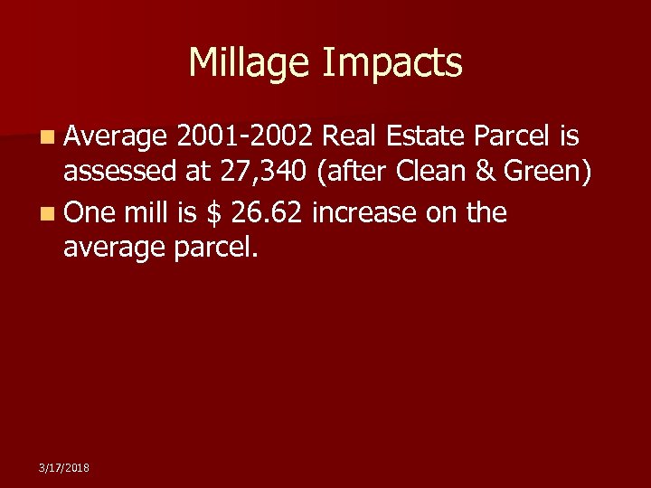 Millage Impacts n Average 2001 -2002 Real Estate Parcel is assessed at 27, 340