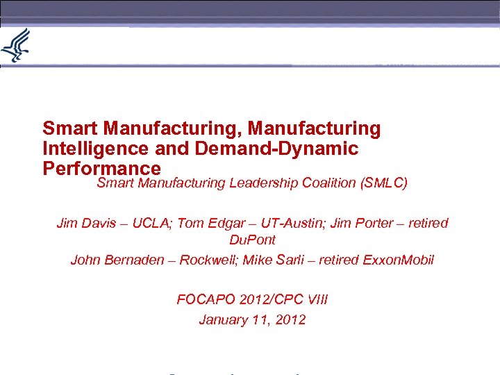 Smart Manufacturing, Manufacturing Intelligence and Demand-Dynamic Performance Smart Manufacturing Leadership Coalition (SMLC) Jim Davis