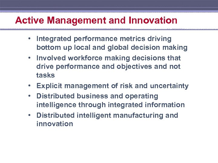 Active Management and Innovation • Integrated performance metrics driving bottom up local and global