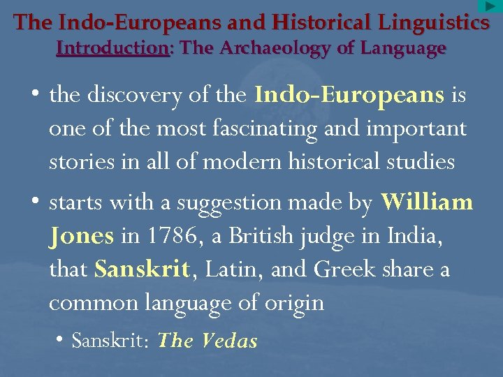The Indo-Europeans and Historical Linguistics Introduction: The Archaeology of Language • the discovery of