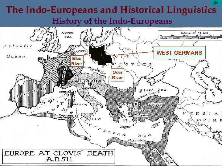 The Indo-Europeans and Historical Linguistics History of the Indo-Europeans WEST GERMANS Elbe River Oder